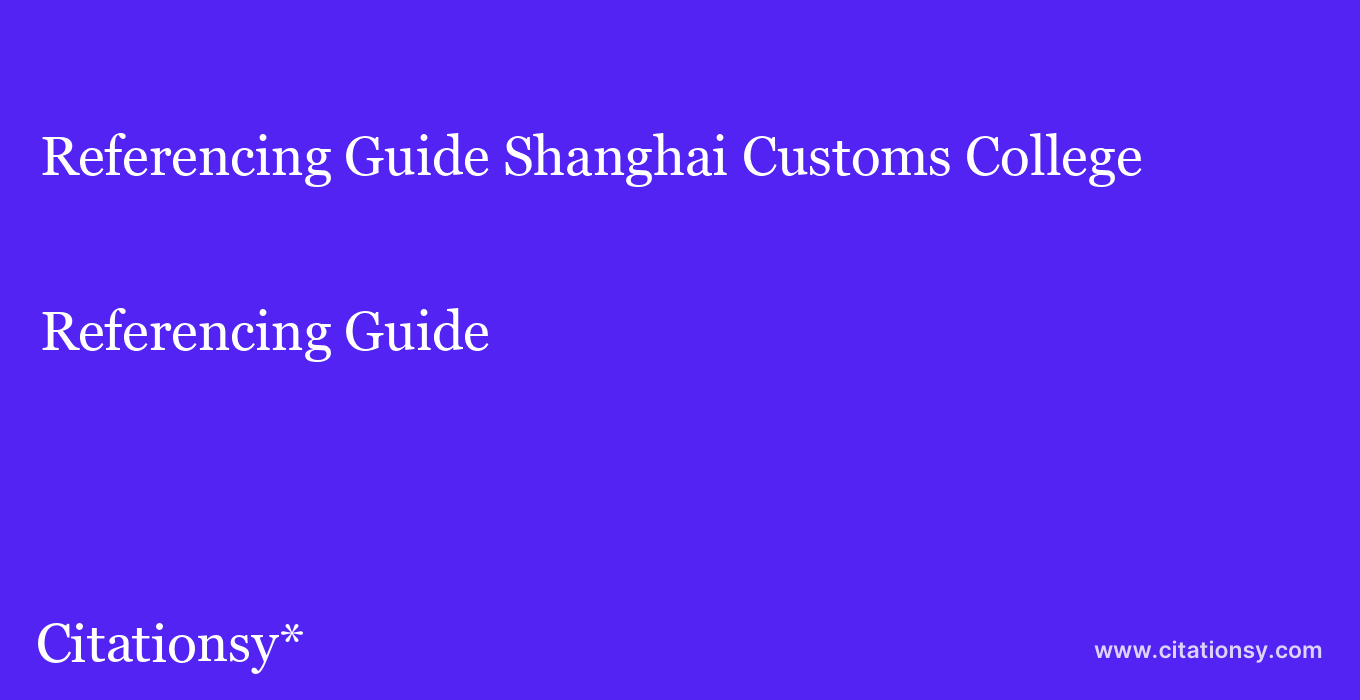 Referencing Guide: Shanghai Customs College